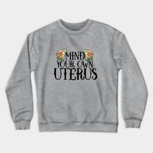 Mind your own Uterus Crewneck Sweatshirt